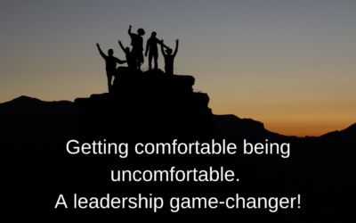 Getting Comfortable Being Uncomfortable. A Leadership Game-Changer.